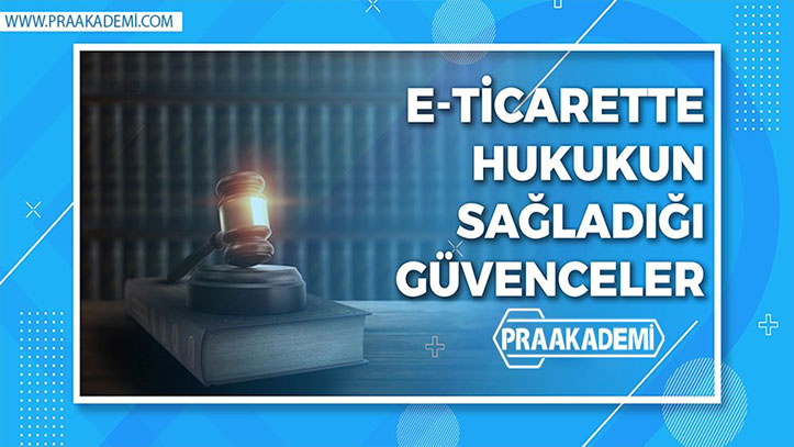 E-Ticarette Hukukun Sağladığı Güvenceler