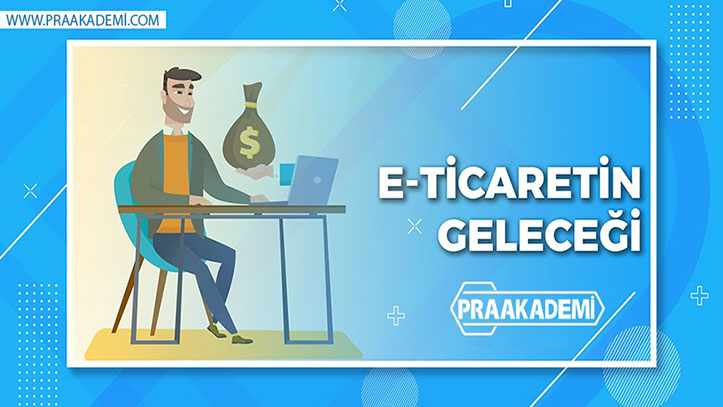 E-Ticaretin Geleceği