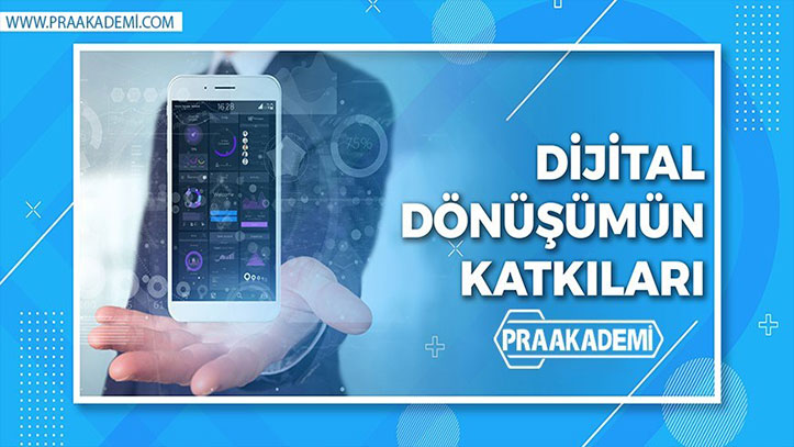 Dijital Dönüşümün Katkıları